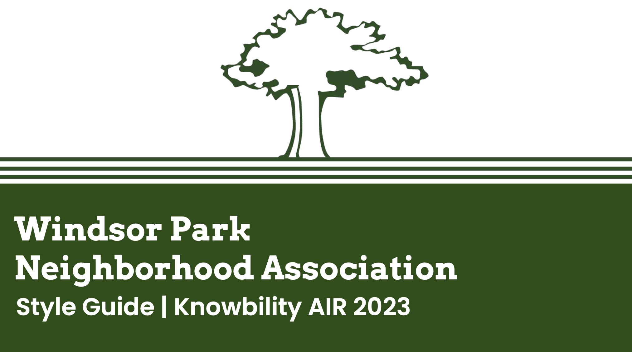 The front page of a style guide. Title reads 'Windsor Park Neighborhood Association, style guide, Knowbility AIR 2023. There is an illustration of a tree on top of 3 horizontal lines. Colors consist of white and dark green.